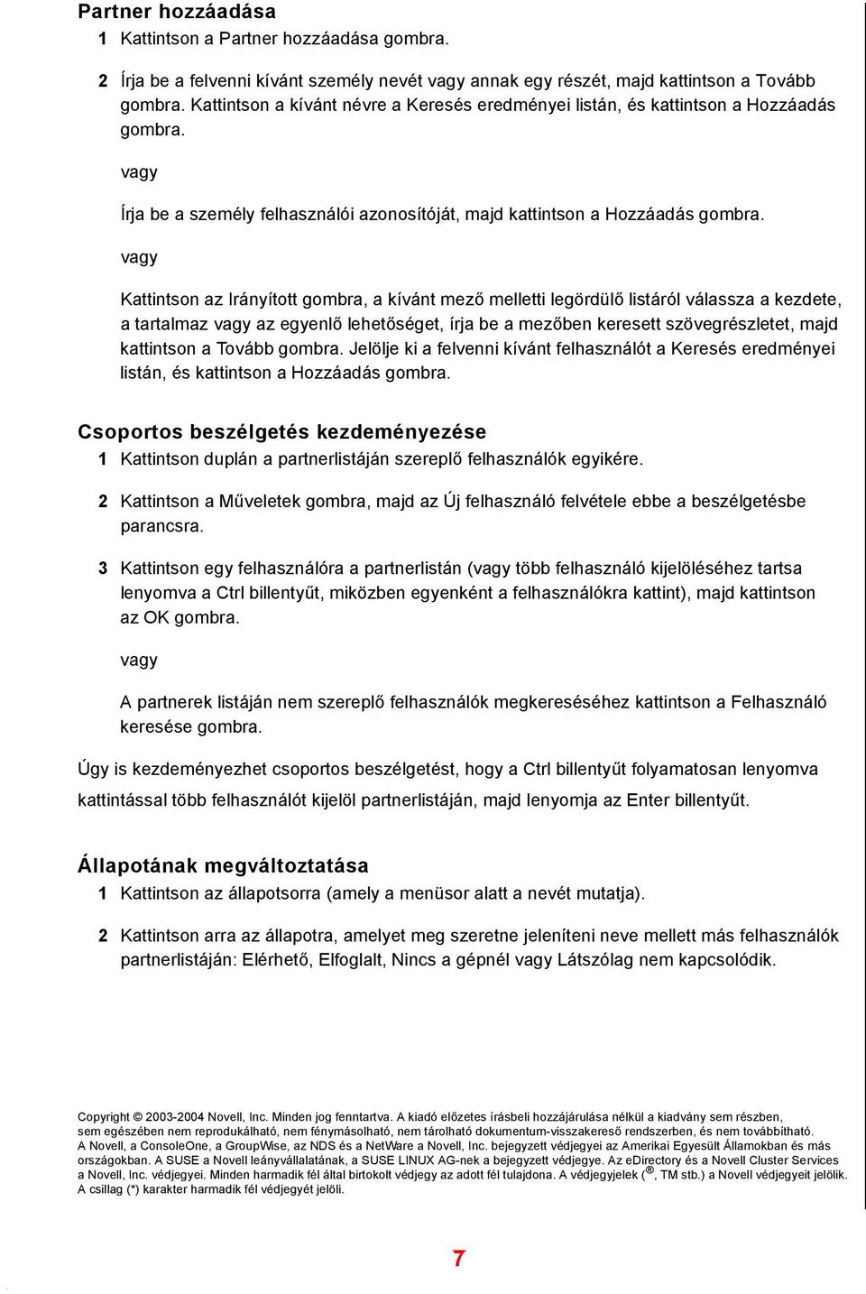 Kattintson az Irányított gombra, a kívánt mező melletti legördülő listáról válassza a kezdete, a tartalmaz az egyenlő lehetőséget, írja be a mezőben keresett szövegrészletet, majd kattintson a Tovább