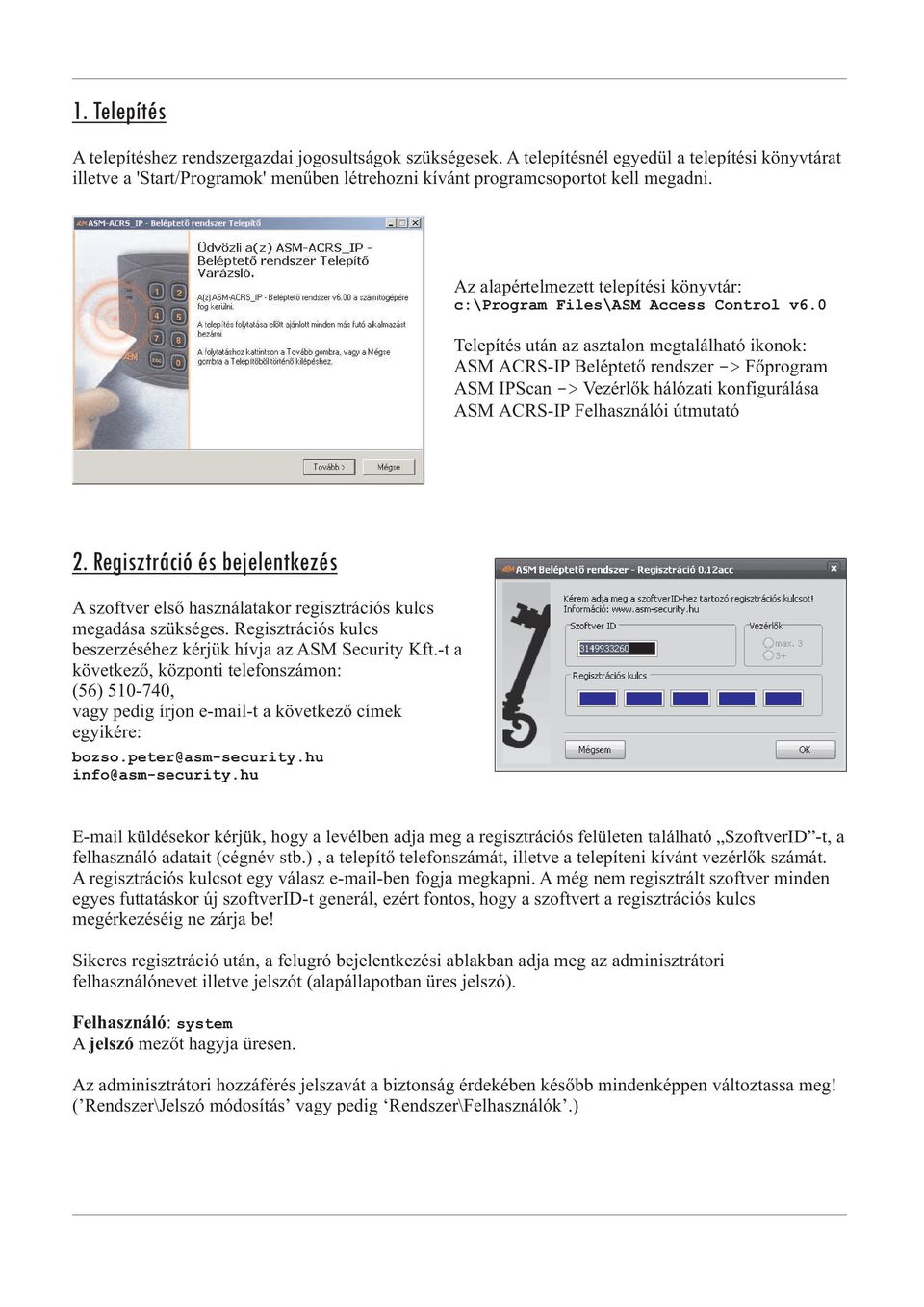 Az alapértelmezett telepítési könyvtár: c:\program Files\ASM Access Control v6.