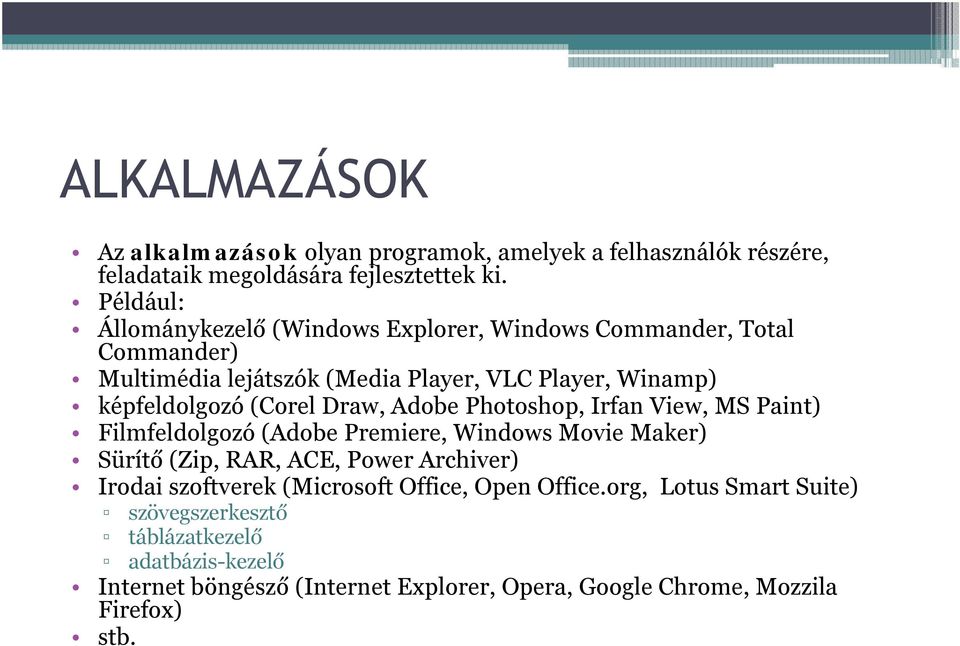 (Corel Draw, Adobe Photoshop, Irfan View, MS Paint) Filmfeldolgozó (Adobe Premiere, Windows Movie Maker) Sürítő (Zip, RAR, ACE, Power Archiver) Irodai