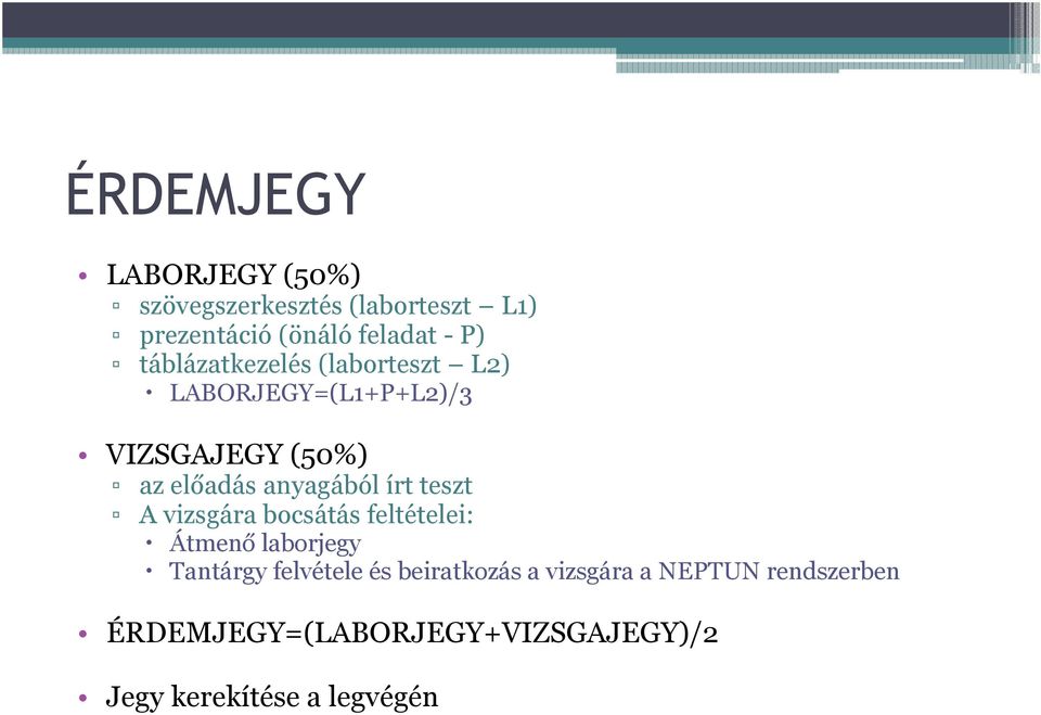 írt teszt A vizsgára bocsátás feltételei: Átmenő laborjegy Tantárgy felvétele és beiratkozás