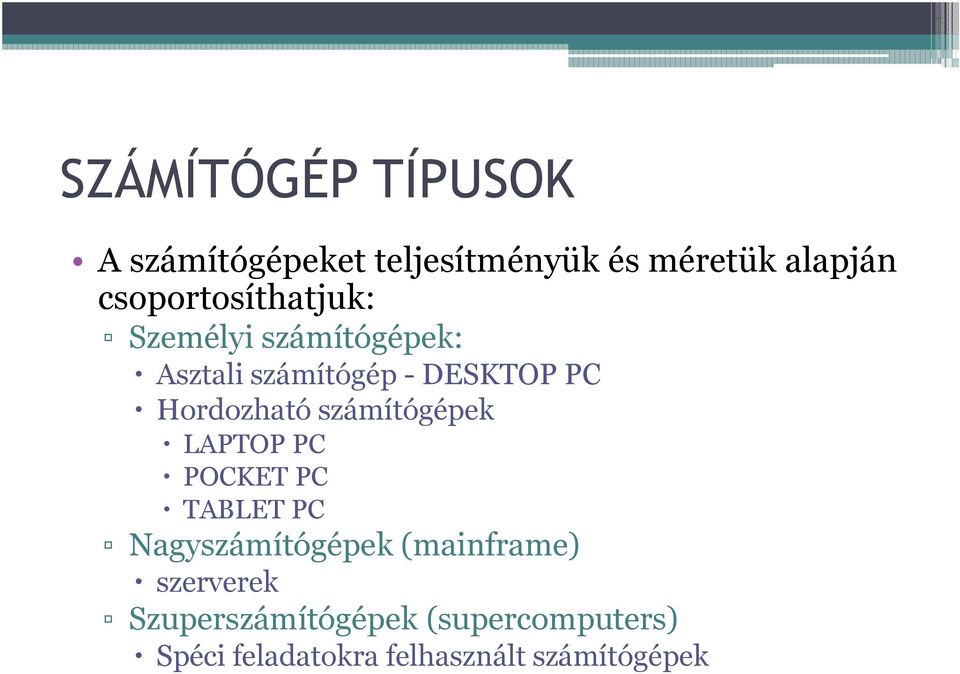 Hordozható számítógépek LAPTOP PC POCKET PC TABLET PC Nagyszámítógépek