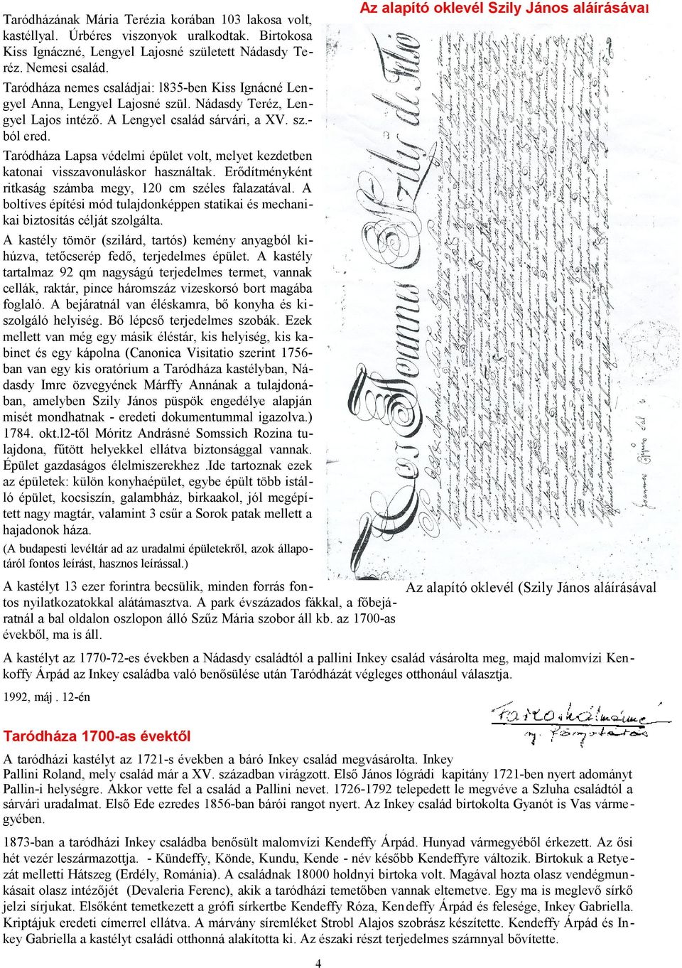 Nádasdy Teréz, Lengyel Lajos intéző. A Lengyel család sárvári, a XV. sz.ból ered. Taródháza Lapsa védelmi épület volt, melyet kezdetben katonai visszavonuláskor használtak.