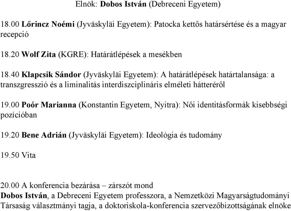 40 Klapcsik Sándor (Jyväskyläi Egyetem): A határátlépések határtalansága: a transzgresszió és a liminalitás interdiszciplináris elméleti hátteréről 19.