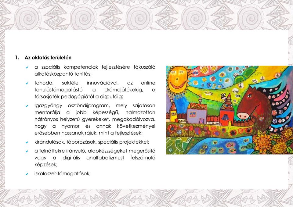 halmozottan hátrányos helyzetű gyerekeket, megakadályozva, hogy a nyomor és annak következményei erősebben hassanak rájuk, mint a fejlesztések;