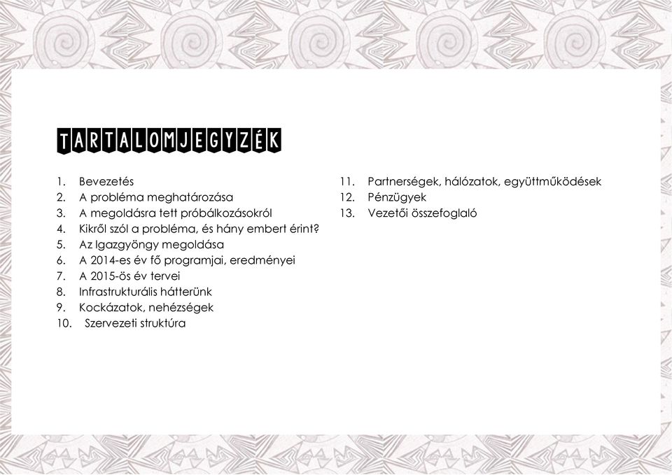 Vezetői összefoglaló 4. Kikről szól a probléma, és hány embert érint? 5. Az Igazgyöngy megoldása 6.