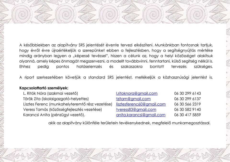 helyi közösséget alakítsuk olyanná, amely képes önmagát megszervezni, a modellt továbbvinni, fenntartani, külső segítség nélkül is.