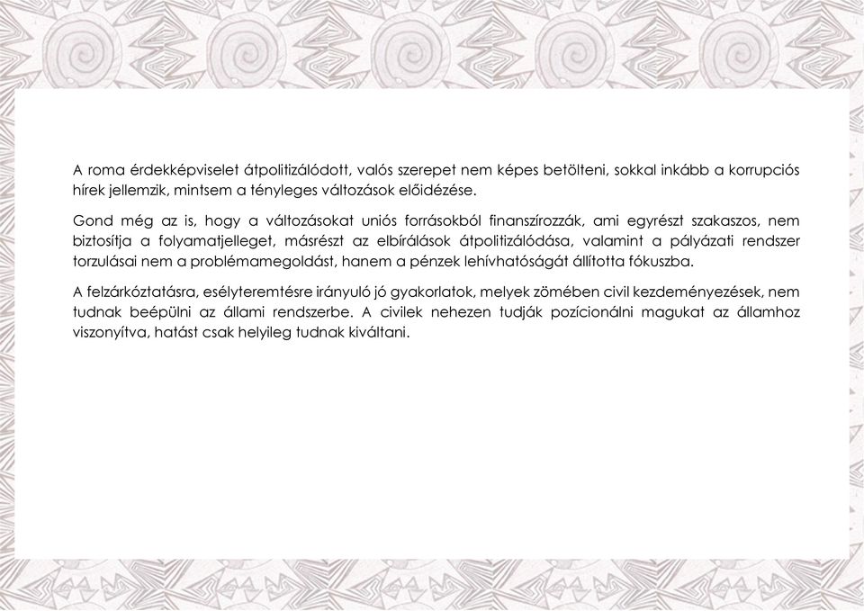 valamint a pályázati rendszer torzulásai nem a problémamegoldást, hanem a pénzek lehívhatóságát állította fókuszba.