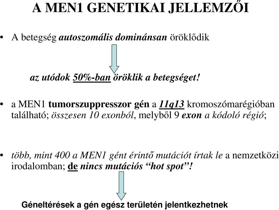 a MEN1 tumorszuppresszor gén a 11q13 kromoszómarégióban található; összesen 10 exonból, melyből