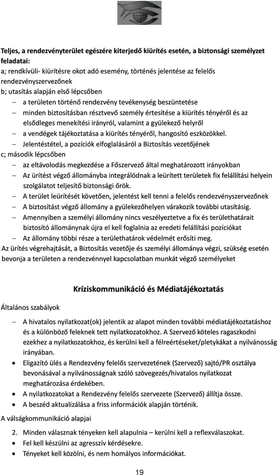 valamint a gyülekező helyről a vendégek tájékoztatása a kiürítés tényéről, hangosító eszközökkel.