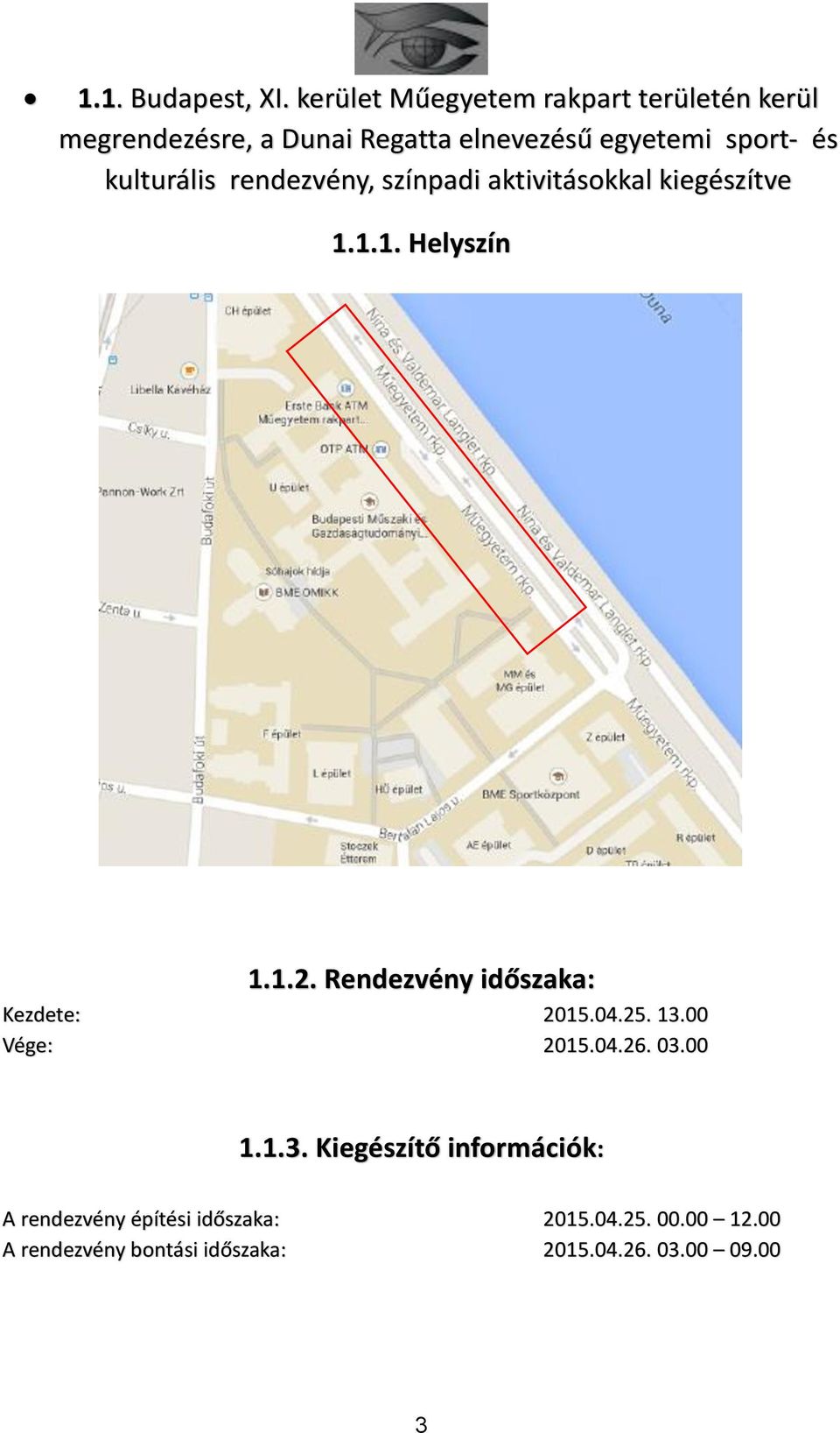 kulturális rendezvény, színpadi aktivitásokkal kiegészítve 1.1.1. Helyszín 1.1.2.