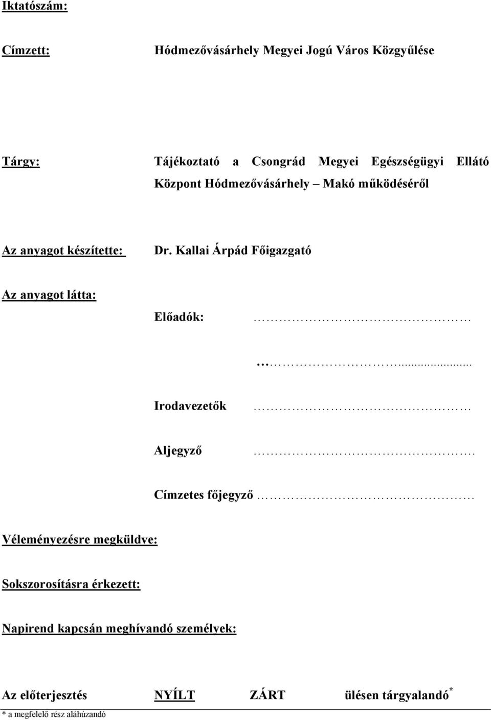 Kallai Árpád Főigazgató Az anyagot látta: Előadók:... Irodavezetők Aljegyző.