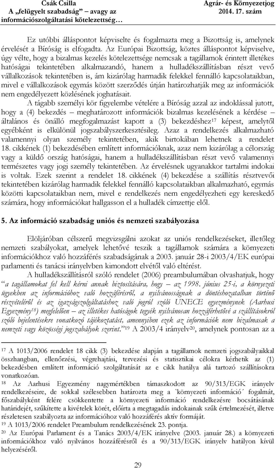 hulladékszállításban részt vevő vállalkozások tekintetében is, ám kizárólag harmadik felekkel fennálló kapcsolataikban, mivel e vállalkozások egymás között szerződés útján határozhatják meg az