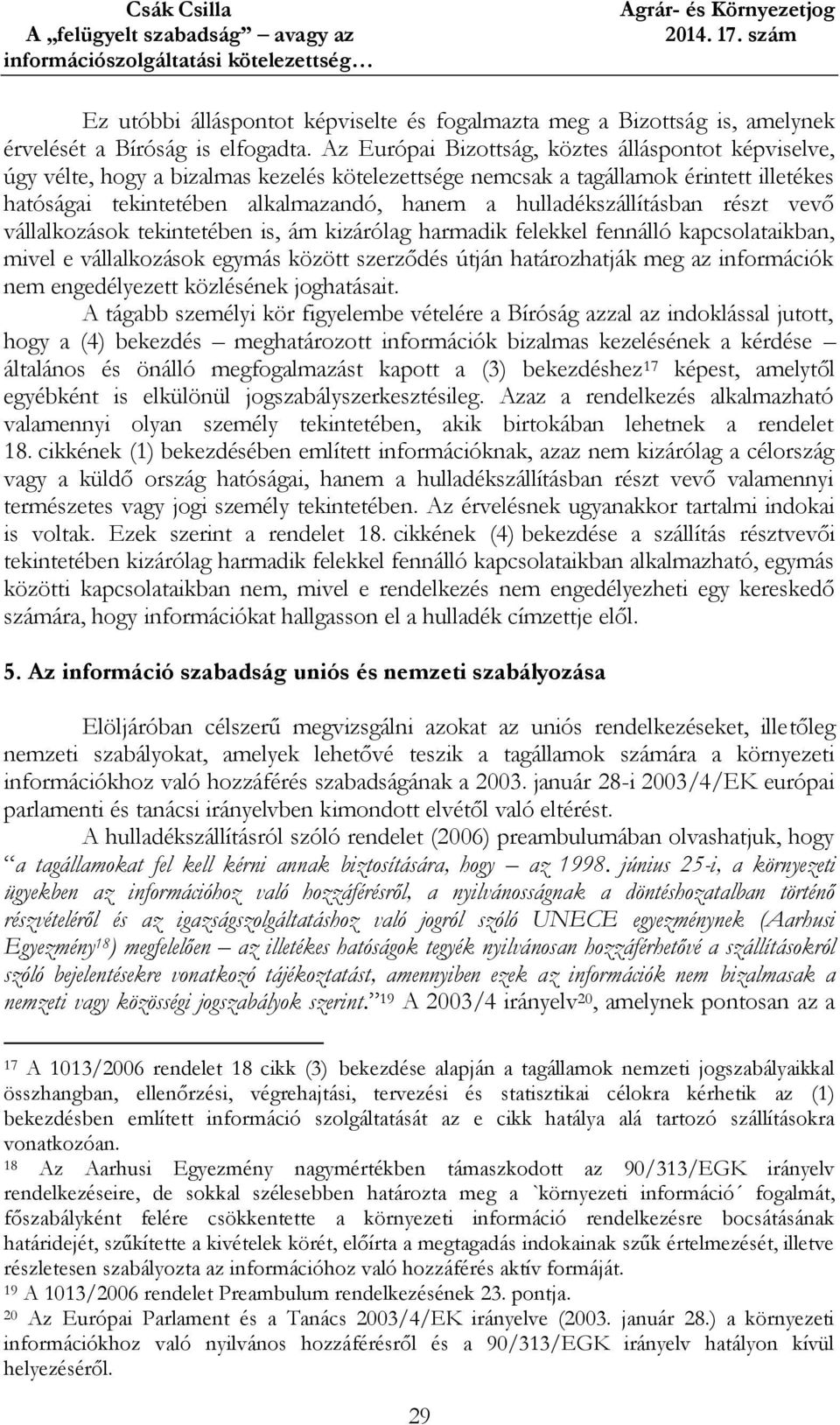 hulladékszállításban részt vevő vállalkozások tekintetében is, ám kizárólag harmadik felekkel fennálló kapcsolataikban, mivel e vállalkozások egymás között szerződés útján határozhatják meg az