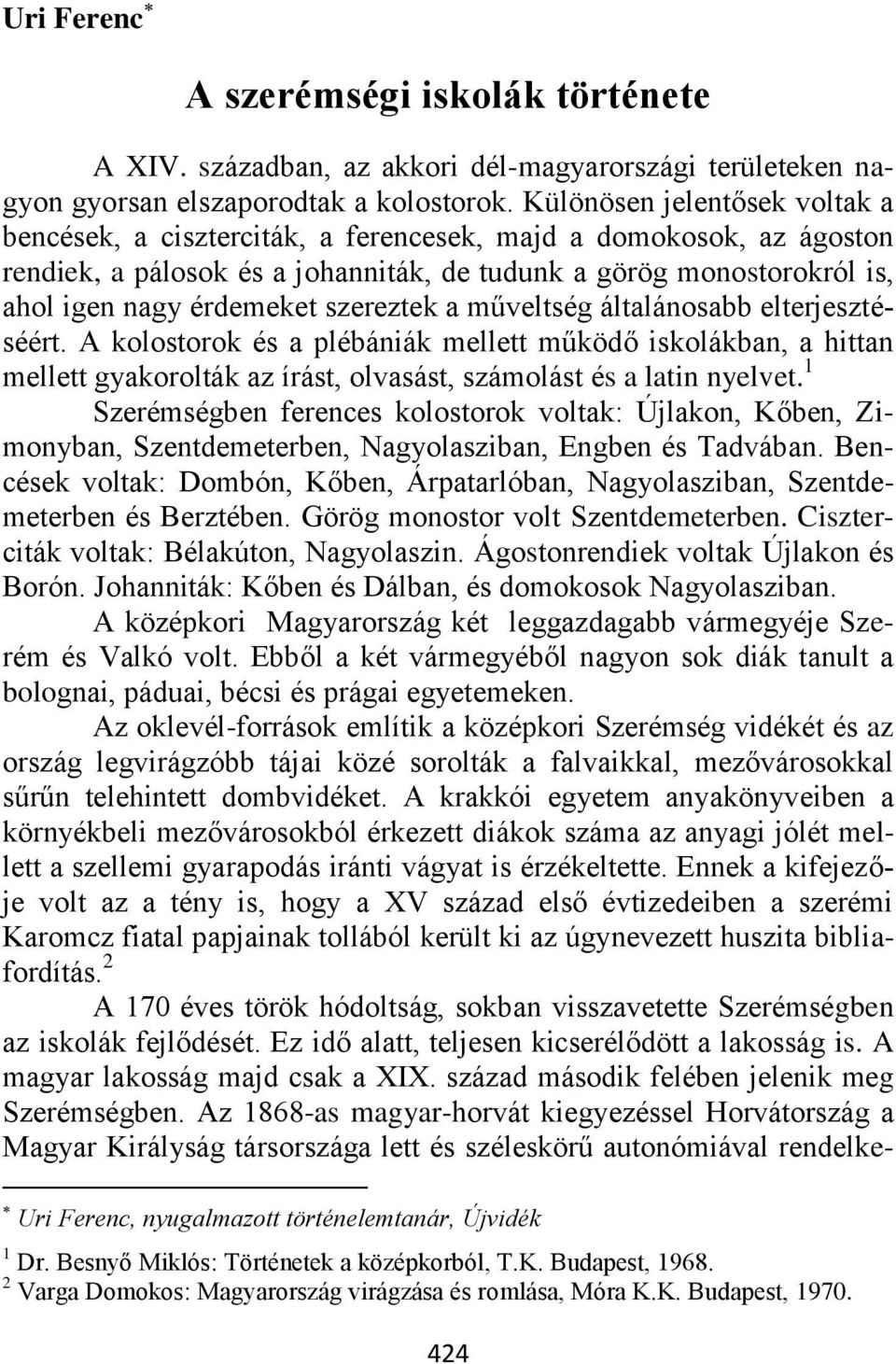 szereztek a műveltség általánosabb elterjesztéséért. A kolostorok és a plébániák mellett működő iskolákban, a hittan mellett gyakorolták az írást, olvasást, számolást és a latin nyelvet.