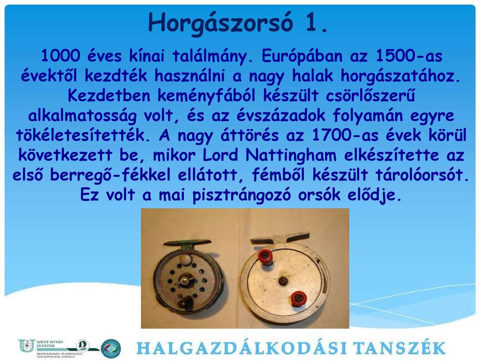 Kezdetben keményfából készült csörlőszerű alkalmatosság volt, és az évszázadok folyamán egyre