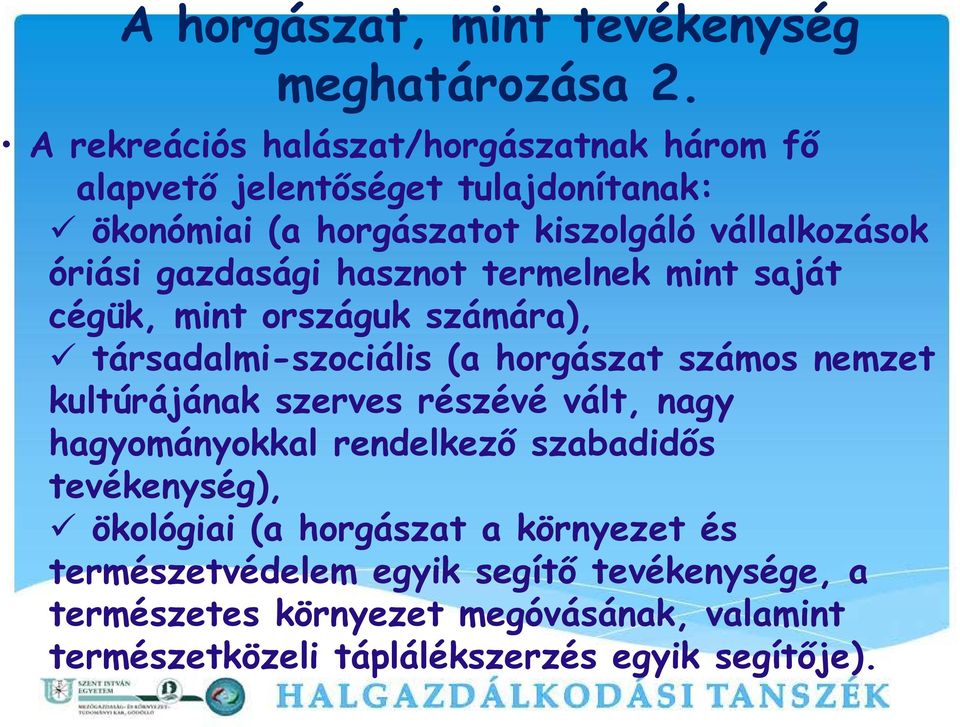 gazdasági hasznot termelnek mint saját cégük, mint országuk számára), társadalmi-szociális (a horgászat számos nemzet kultúrájának szerves