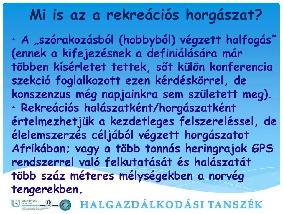 konferencia szekció foglalkozott ezen kérdéskörrel, de konszenzus még napjainkra sem született meg).