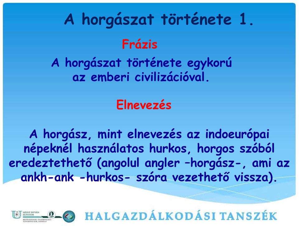 Elnevezés A horgász, mint elnevezés az indoeurópai népeknél