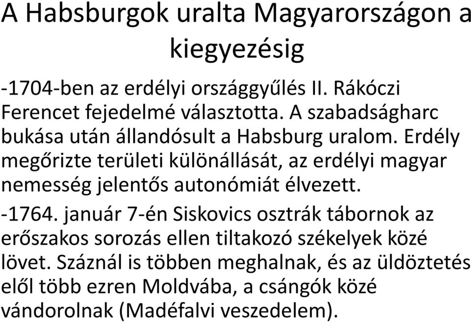 Erdély megőrizte területi különállását, az erdélyi magyar nemesség jelentős autonómiát élvezett. -1764.