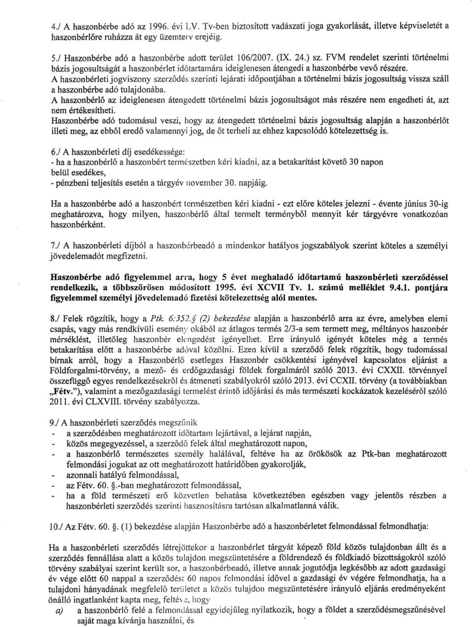 FVM rendelet szerinti történelmi bázis jogosultságát a haszonbérlet idötartamára ideiglenesen átengedi a haszonbérbe vev ő részére.