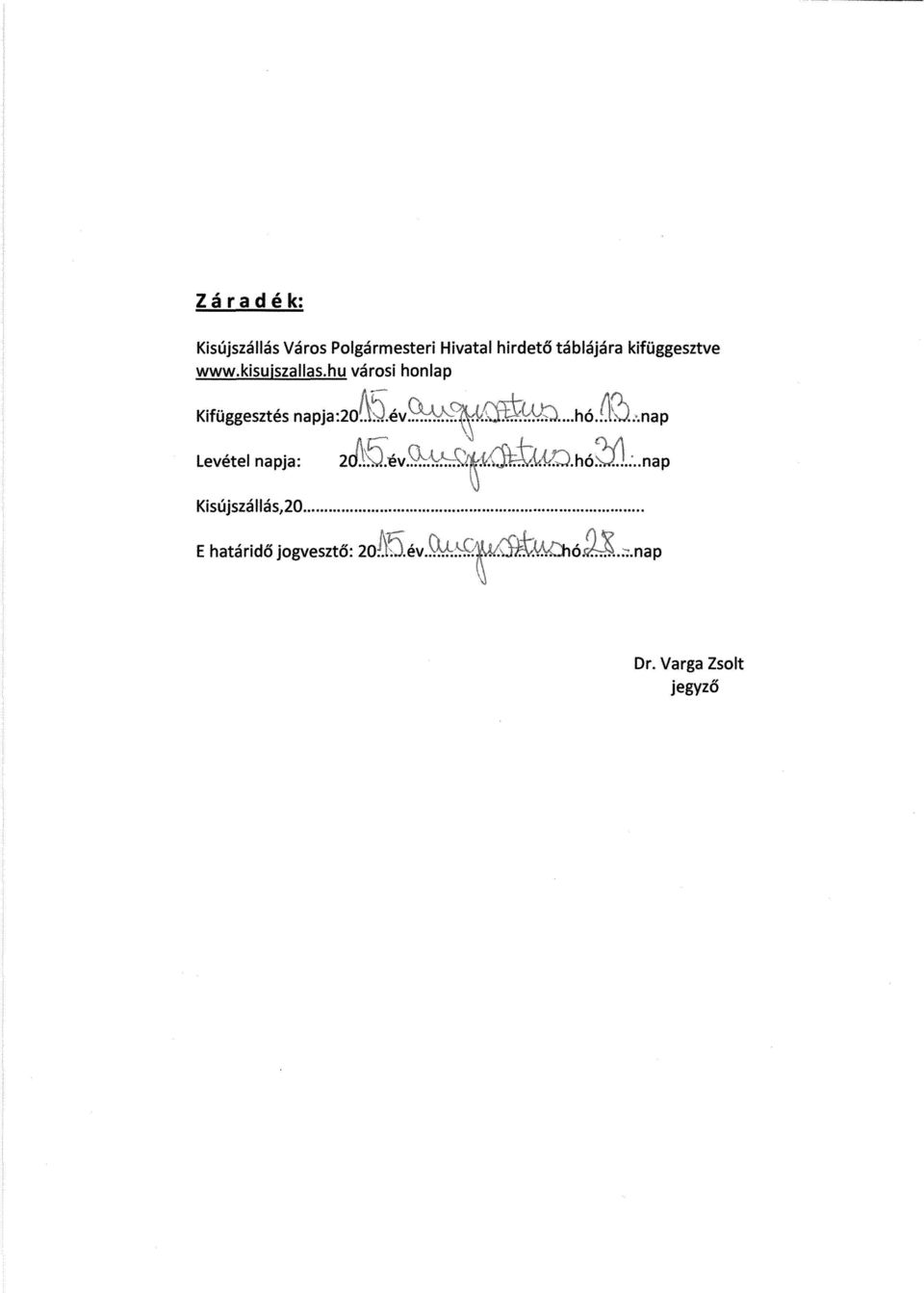 .... Kifüggesztés napja 20 ev....... >...há nap Levétel napja: 20.