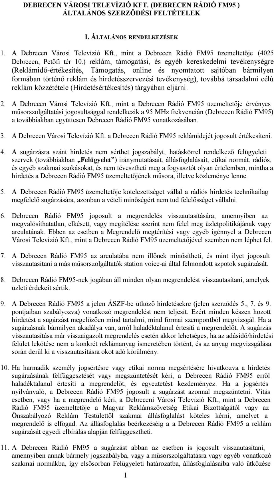 ) reklám, támogatási, és egyéb kereskedelmi tevékenységre (Reklámidő-értékesítés, Támogatás, online és nyomtatott sajtóban bármilyen formában történő reklám és hirdetésszervezési tevékenység),