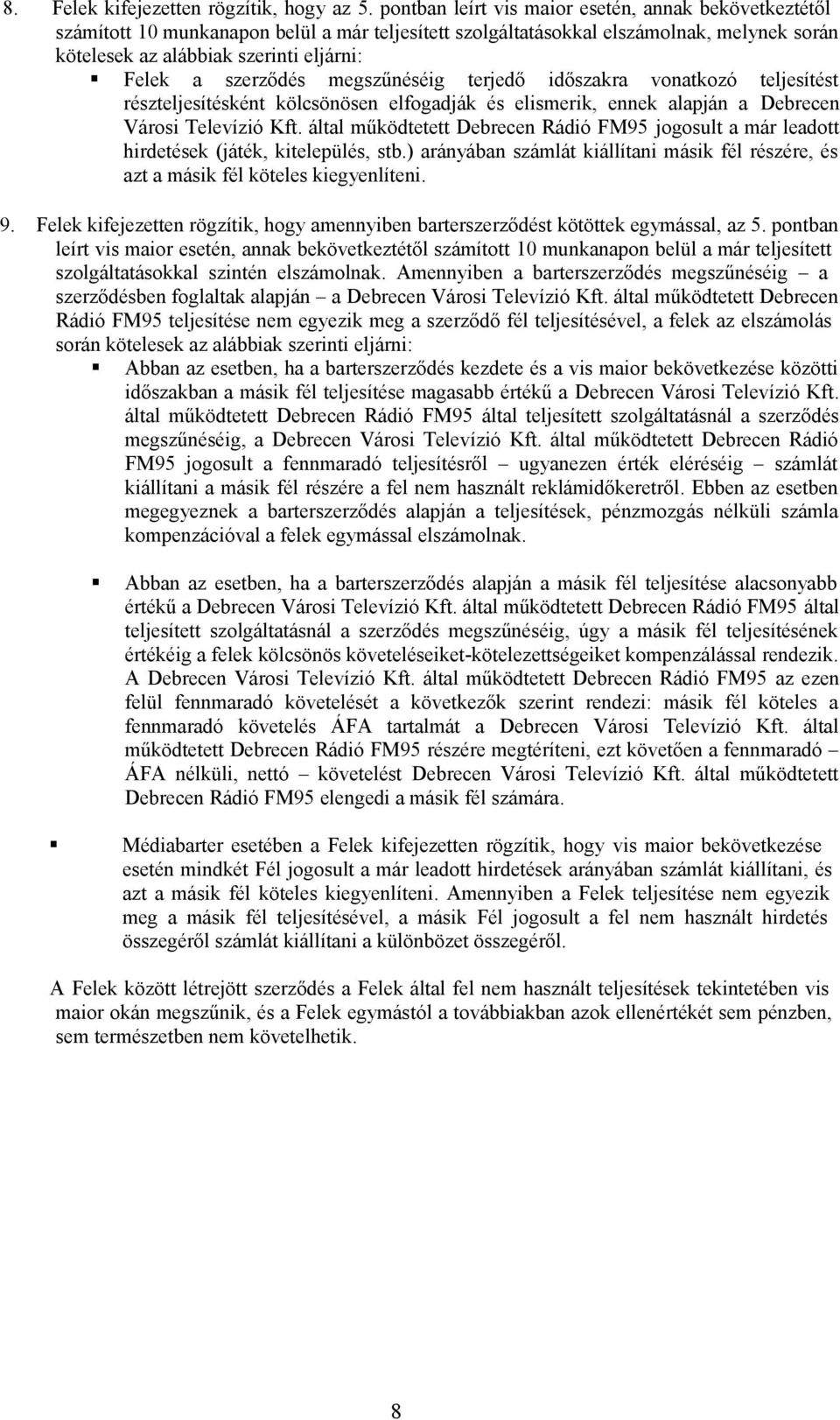 szerződés megszűnéséig terjedő időszakra vonatkozó teljesítést részteljesítésként kölcsönösen elfogadják és elismerik, ennek alapján a Debrecen Városi Televízió Kft.