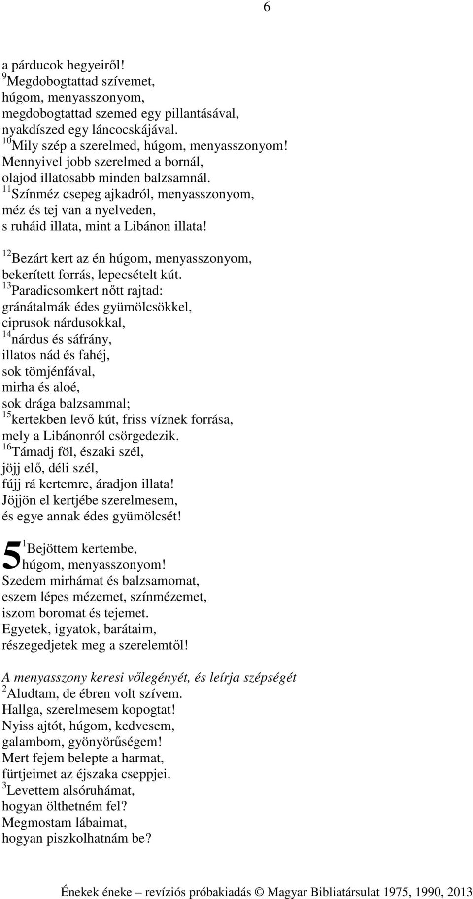 12 Bezárt kert az én húgom, menyasszonyom, bekerített forrás, lepecsételt kút.