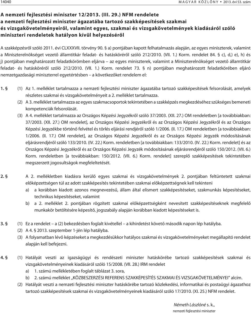 rendeletek hatályon kívül helyezésérõl A szakképzésrõl szóló 2011. évi CLXXXVII. törvény 90.