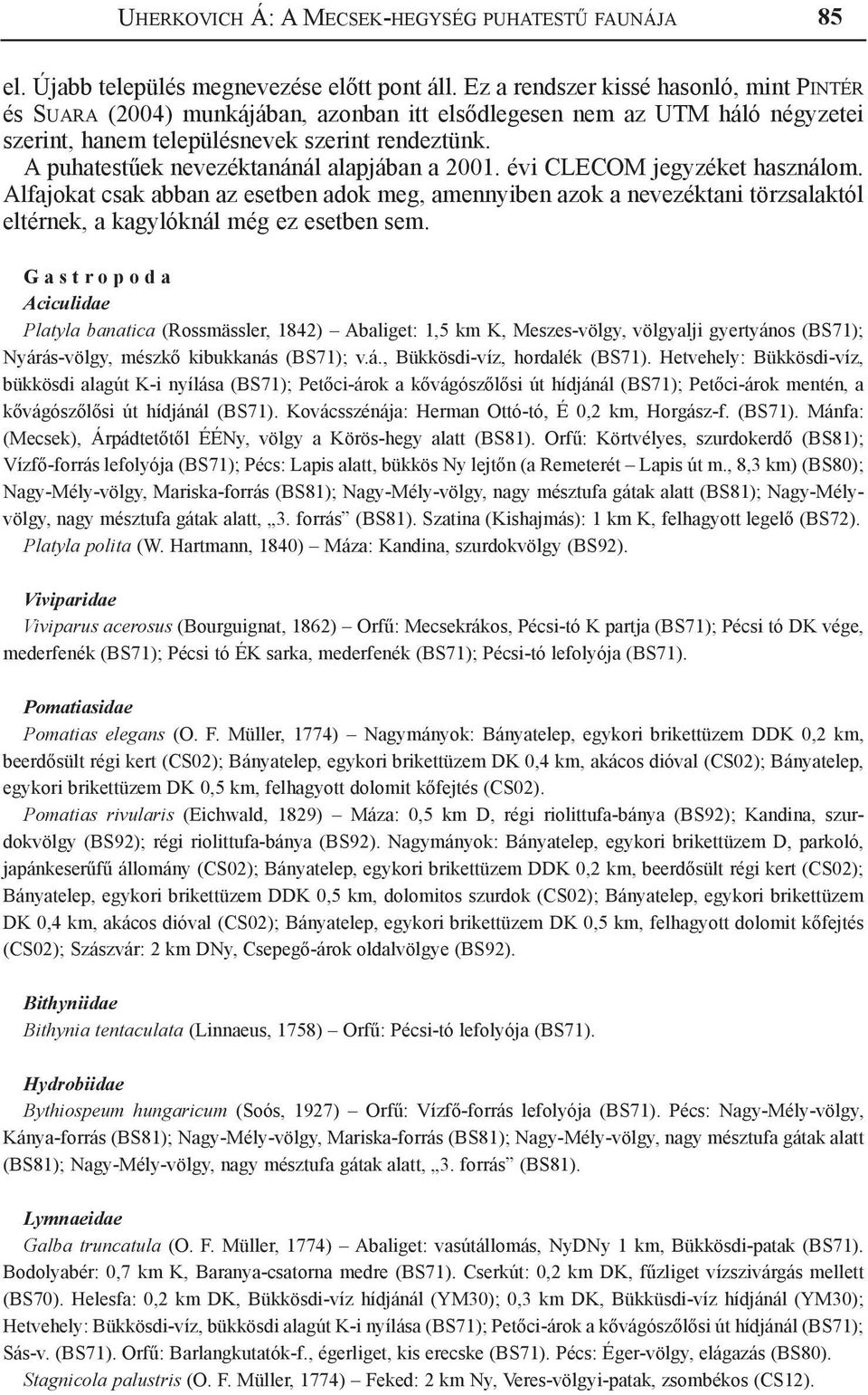 A puhatestűek nevezéktanánál alapjában a 2001. évi CLECOM jegyzéket használom.