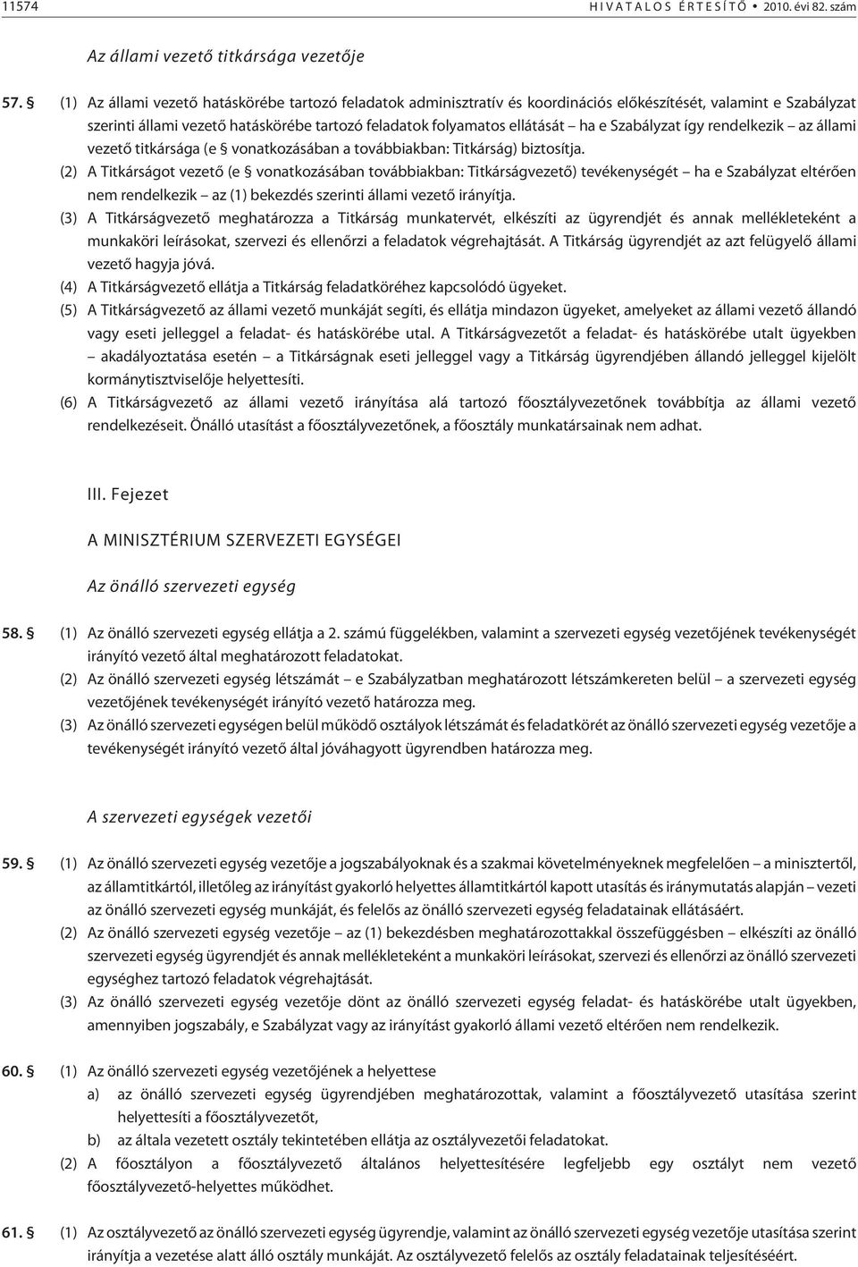 Szabályzat így rendelkezik az állami vezetõ titkársága (e vonatkozásában a továbbiakban: Titkárság) biztosítja.