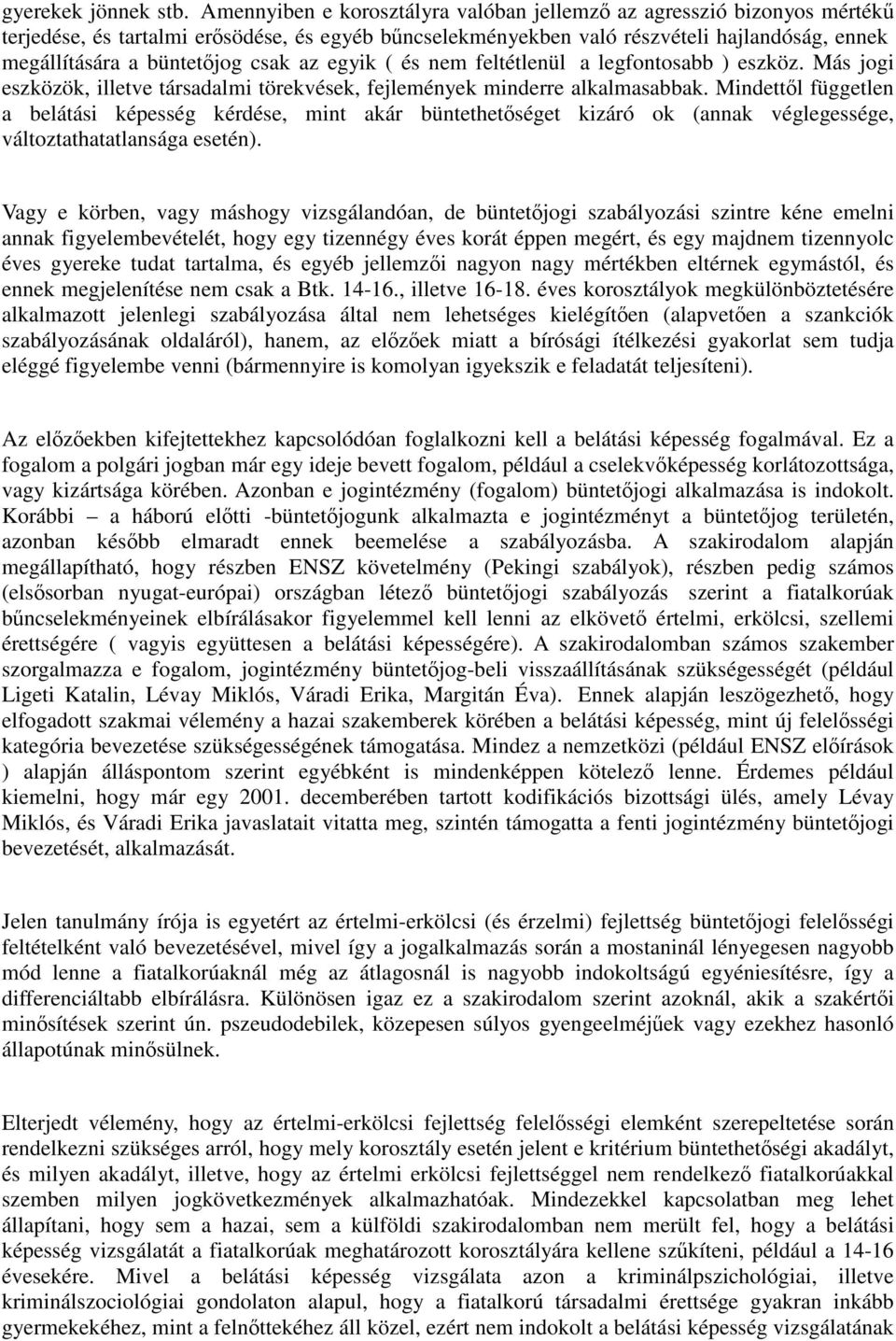 csak az egyik ( és nem feltétlenül a legfontosabb ) eszköz. Más jogi eszközök, illetve társadalmi törekvések, fejlemények minderre alkalmasabbak.