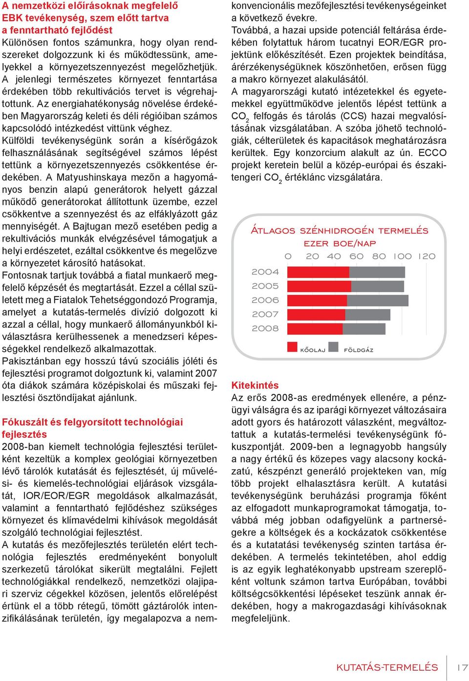 Az energiahatékonyság növelése érdekében Magyarország keleti és déli régióiban számos kapcsolódó intézkedést vittünk véghez.