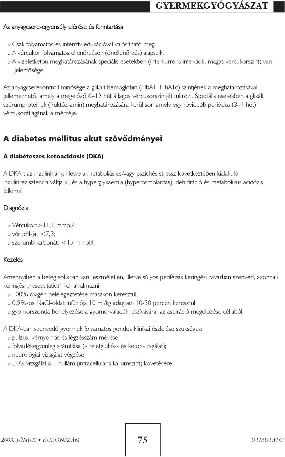a diabetes mellitus kezelésében, a gyerekek használnak rövid cselekvés inzulin)