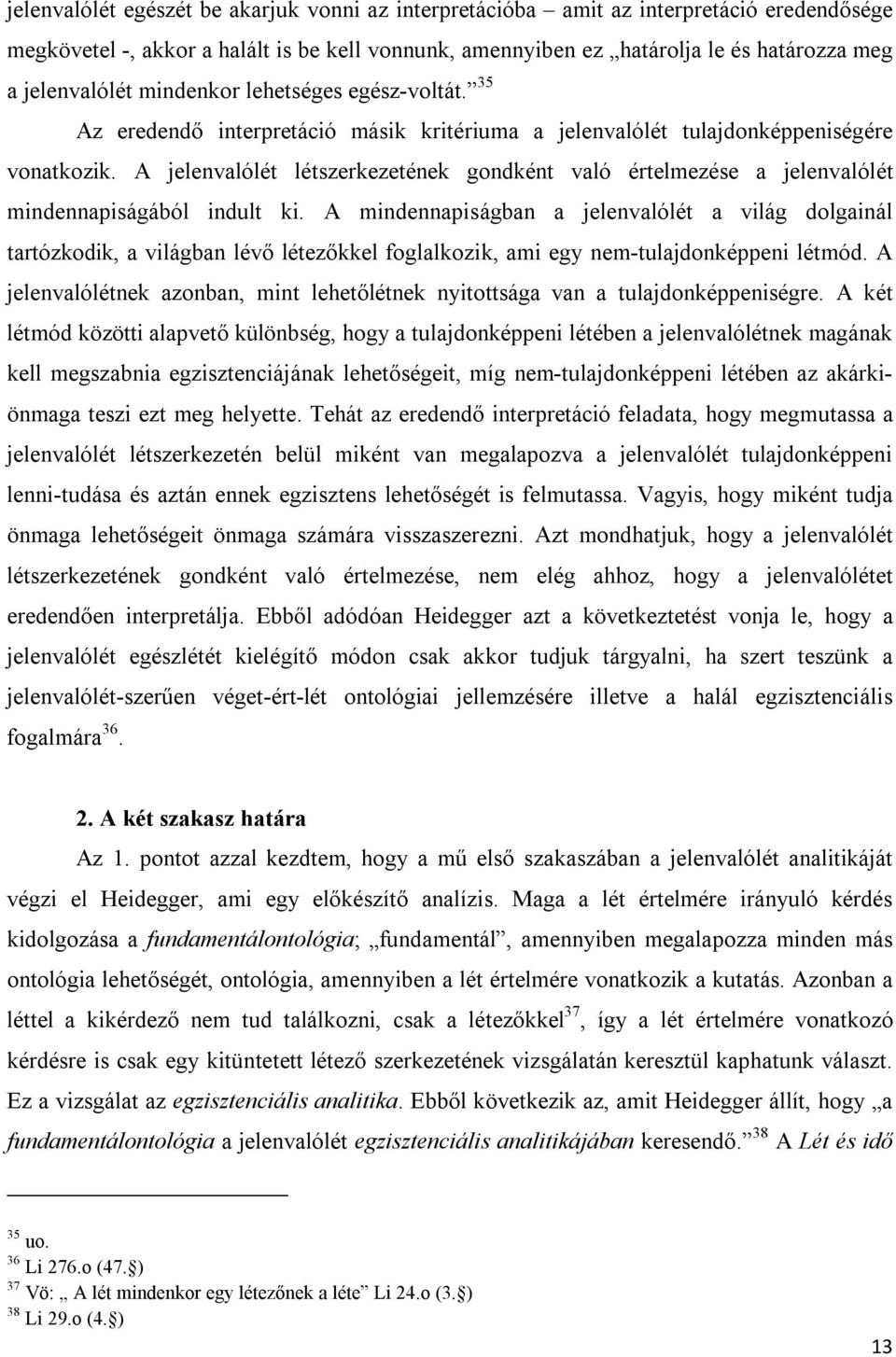 A jelenvalólét létszerkezetének gondként való értelmezése a jelenvalólét mindennapiságából indult ki.
