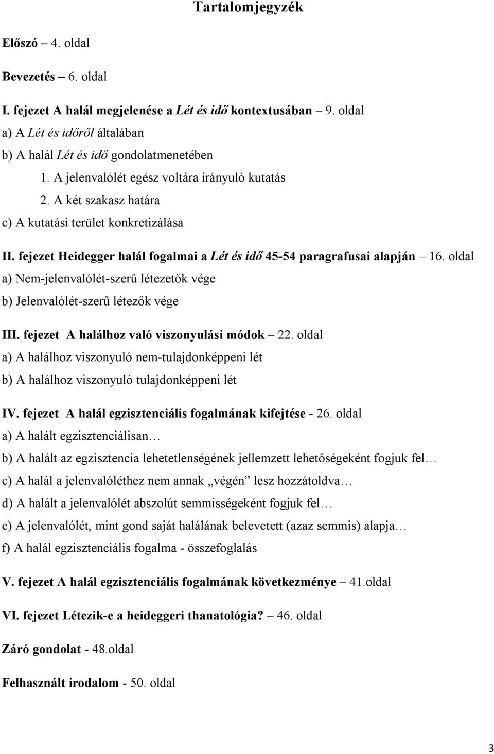oldal a) Nem-jelenvalólét-szerű létezetők vége b) Jelenvalólét-szerű létezők vége III. fejezet A halálhoz való viszonyulási módok 22.