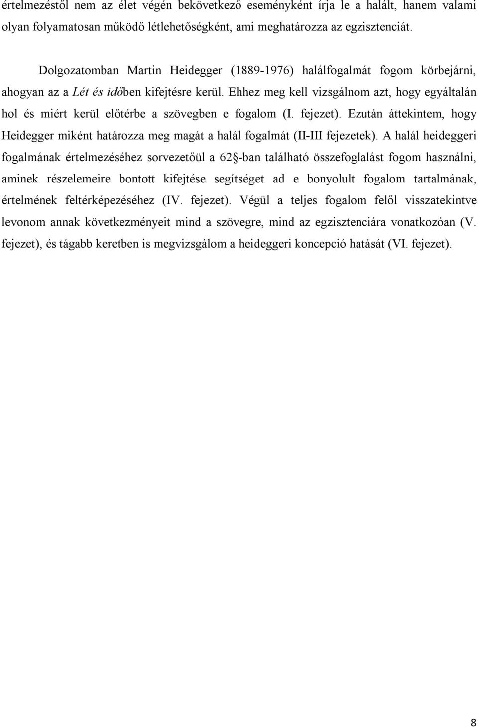 Ehhez meg kell vizsgálnom azt, hogy egyáltalán hol és miért kerül előtérbe a szövegben e fogalom (I. fejezet).