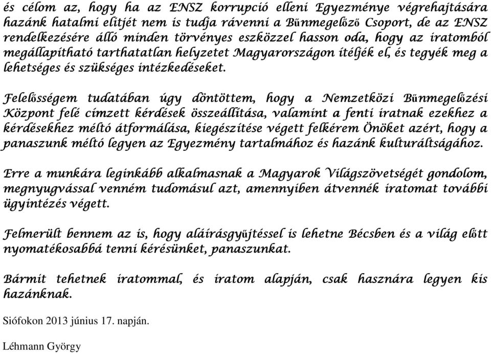 Felelősségem tudatában úgy döntöttem, hogy a Nemzetközi Bűnmegel nmegelőzési Központ felé címzett kérdések összeállítása, valamint a fenti iratnak ezekhez a kérdésekhez méltó átformálása,