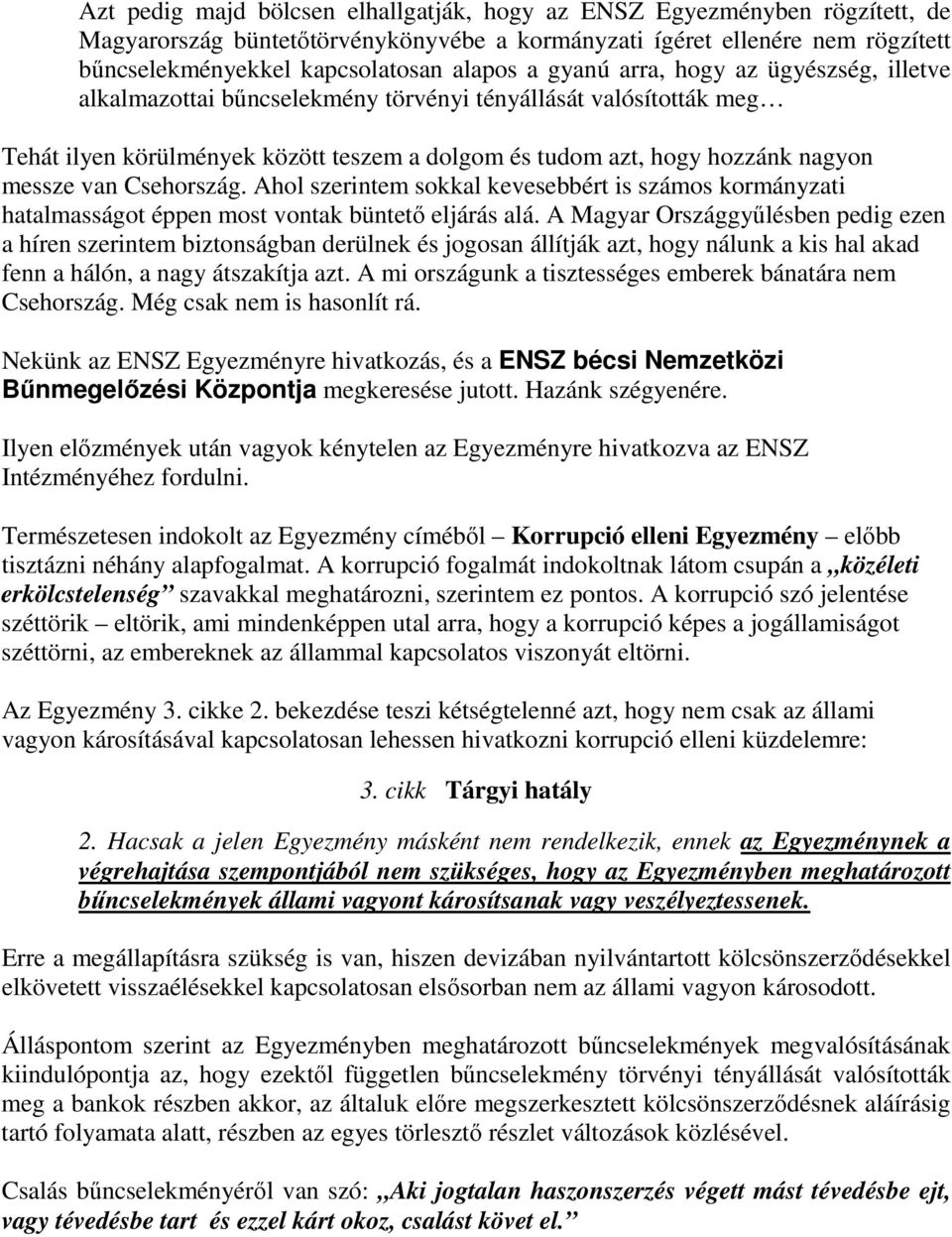 Csehország. Ahol szerintem sokkal kevesebbért is számos kormányzati hatalmasságot éppen most vontak büntető eljárás alá.