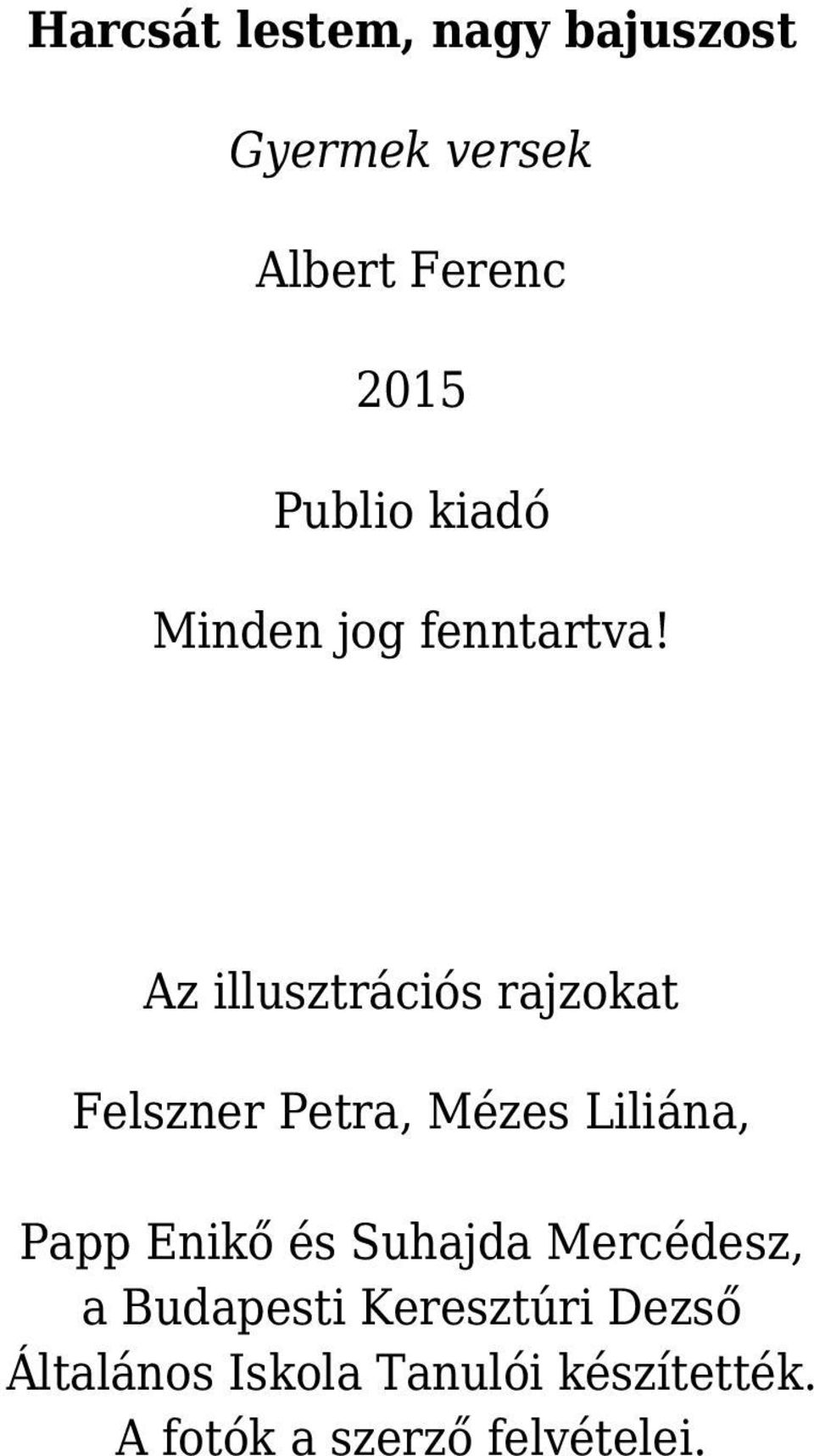 Az illusztrációs rajzokat Felszner Petra, Mézes Liliána, Papp Enikő és