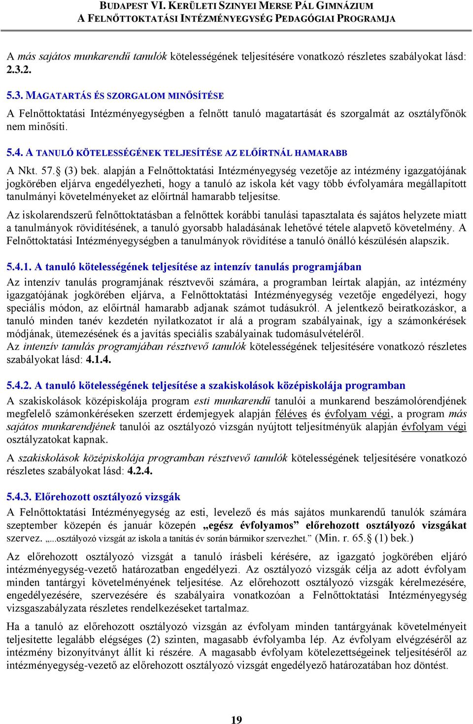 A TANULÓ KÖTELESSÉGÉNEK TELJESÍTÉSE AZ ELŐÍRTNÁL HAMARABB A Nkt. 57. (3) bek.