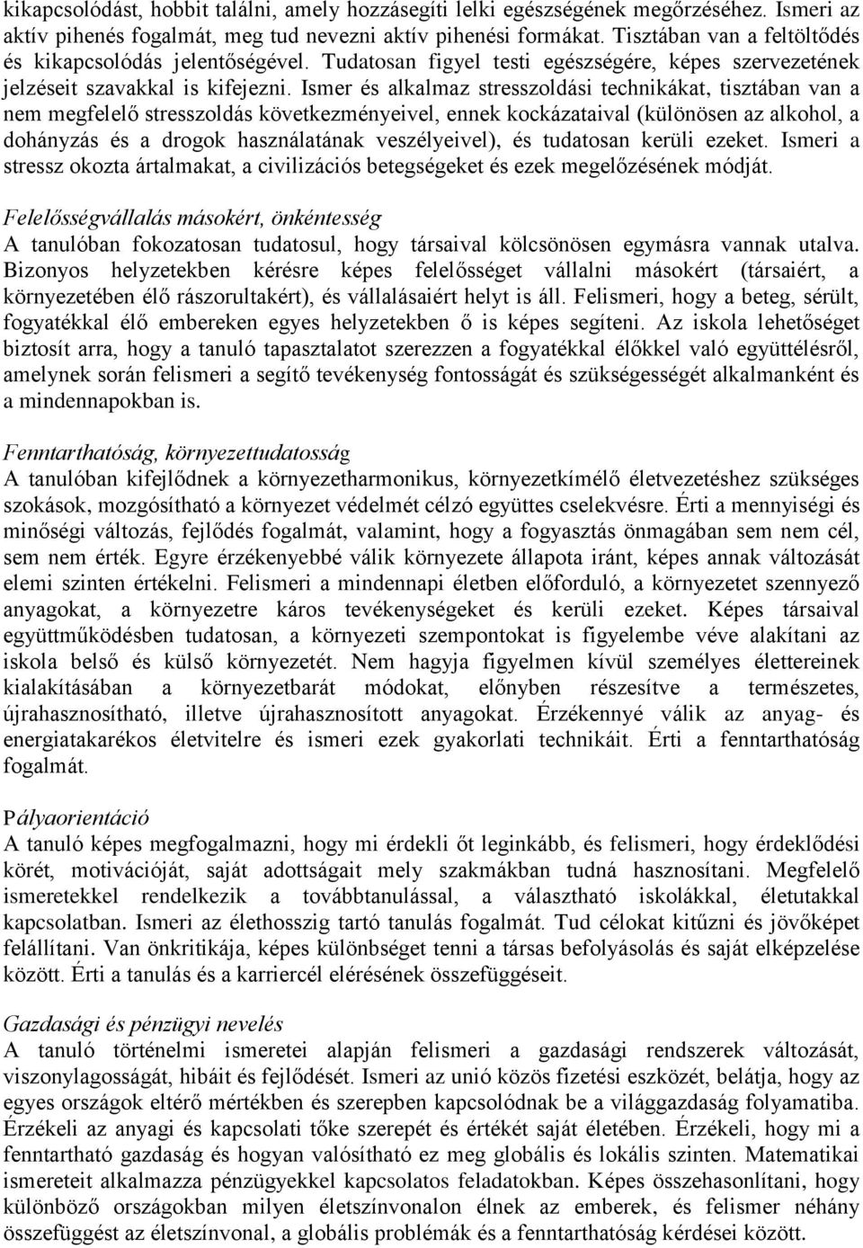 Ismer és alkalmaz stresszoldási technikákat, tisztában van a nem megfelelő stresszoldás következményeivel, ennek kockázataival (különösen az alkohol, a dohányzás és a drogok használatának