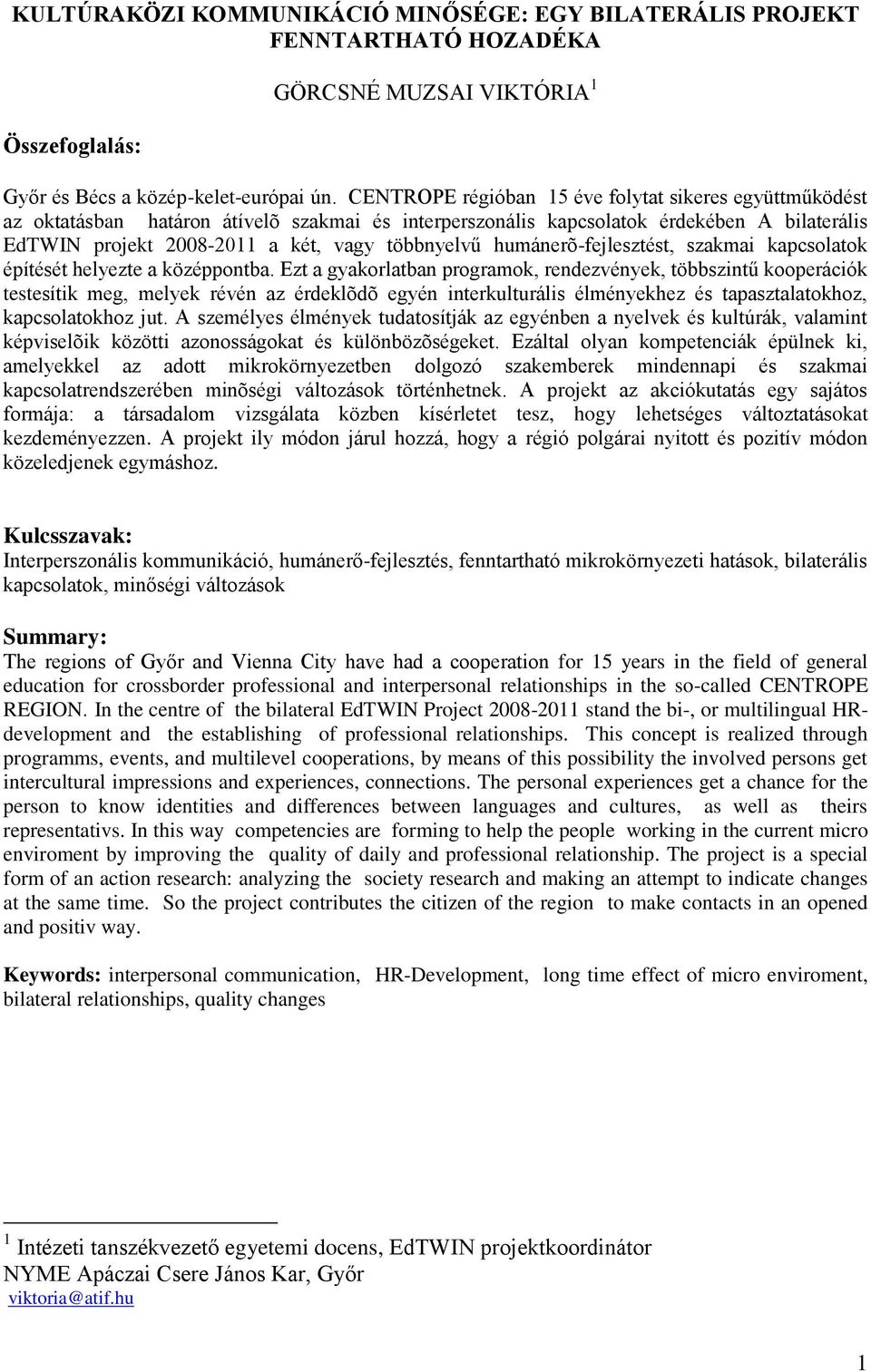 humánerõ-fejlesztést, szakmai kapcsolatok építését helyezte a középpontba.