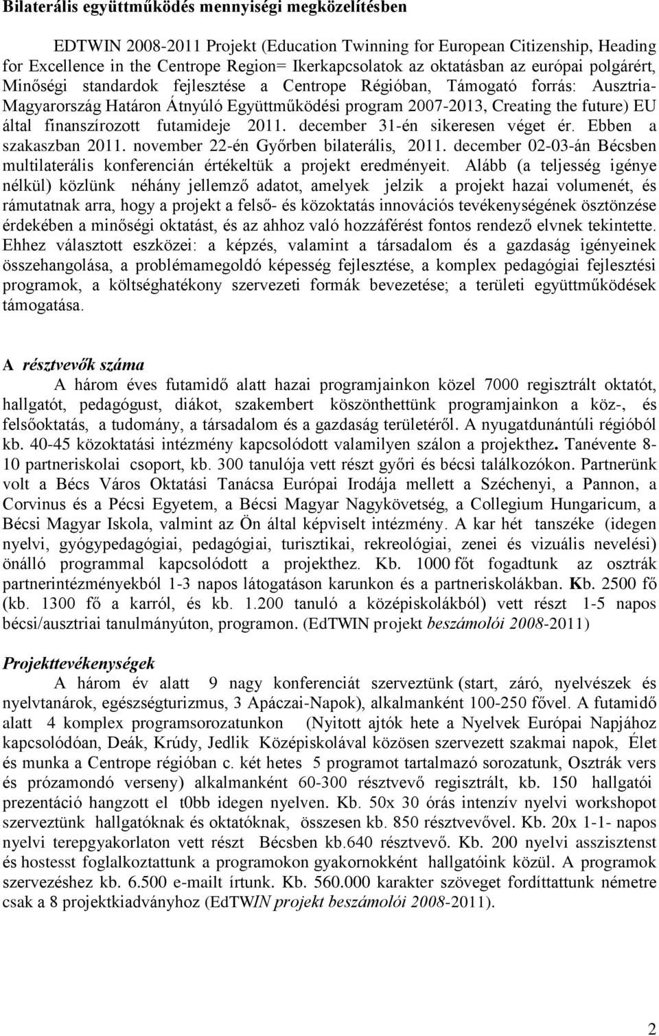 által finanszírozott futamideje 2011. december 31-én sikeresen véget ér. Ebben a szakaszban 2011. november 22-én Győrben bilaterális, 2011.