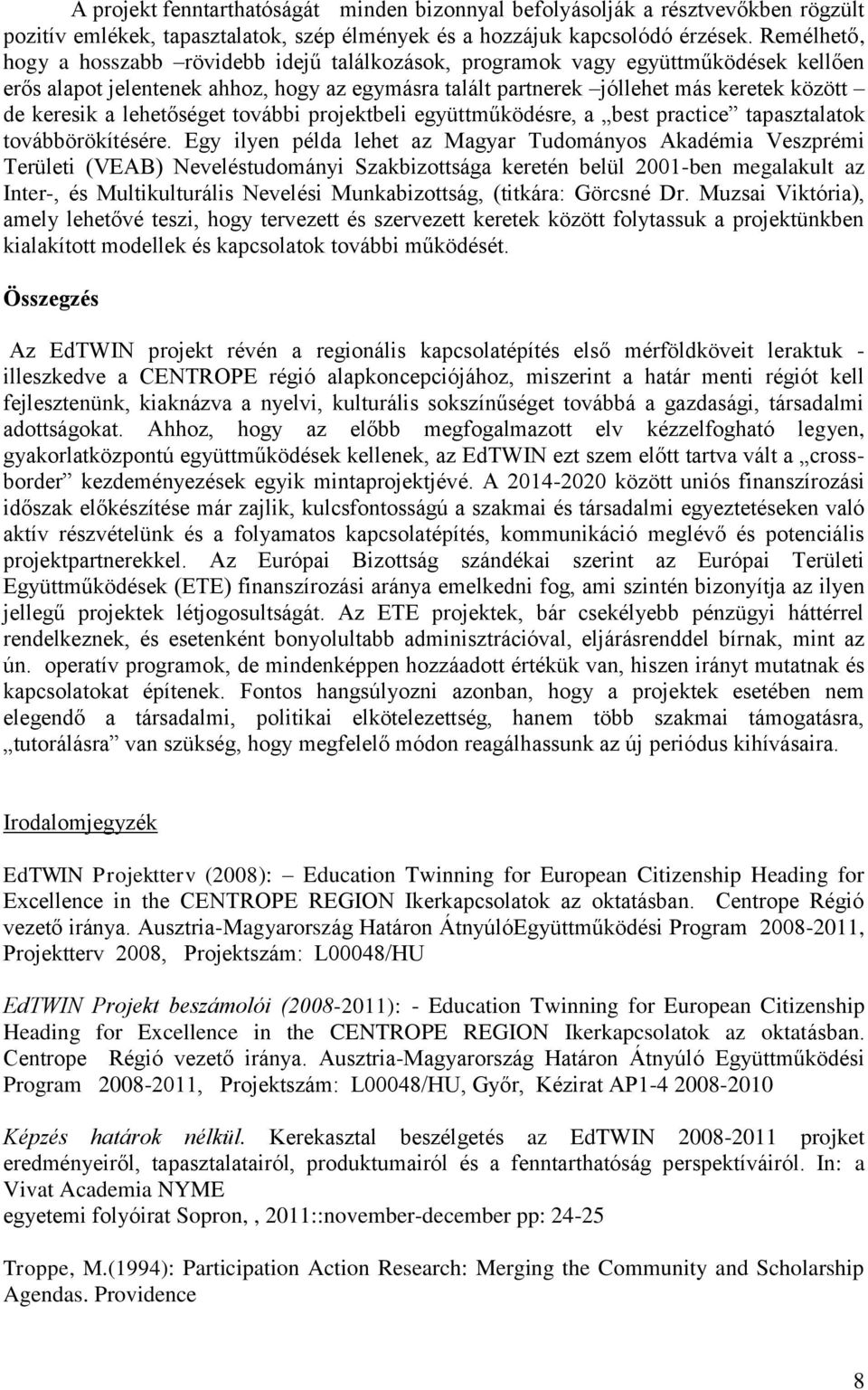 lehetőséget további projektbeli együttműködésre, a best practice tapasztalatok továbbörökítésére.