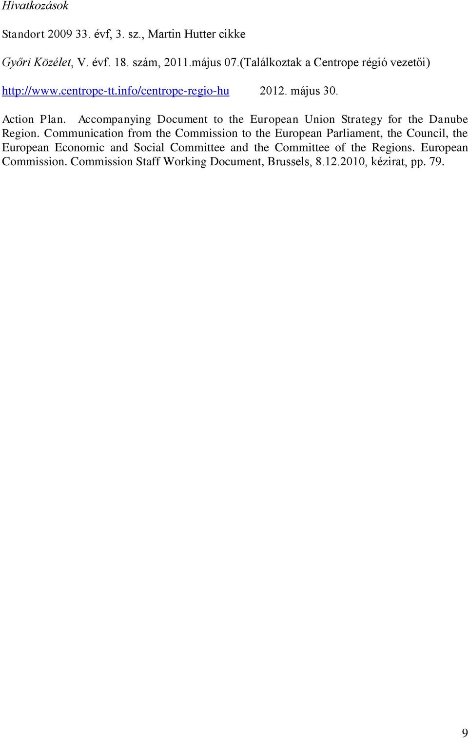 Accompanying Document to the European Union Strategy for the Danube Region.