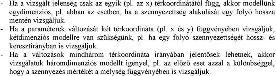 x és y) függvényében vizsgáljuk, kétdimenziós modellre van szükségünk, pl. ha egy folyó szennyezettségét hossz- és keresztirányban is vizsgáljuk.