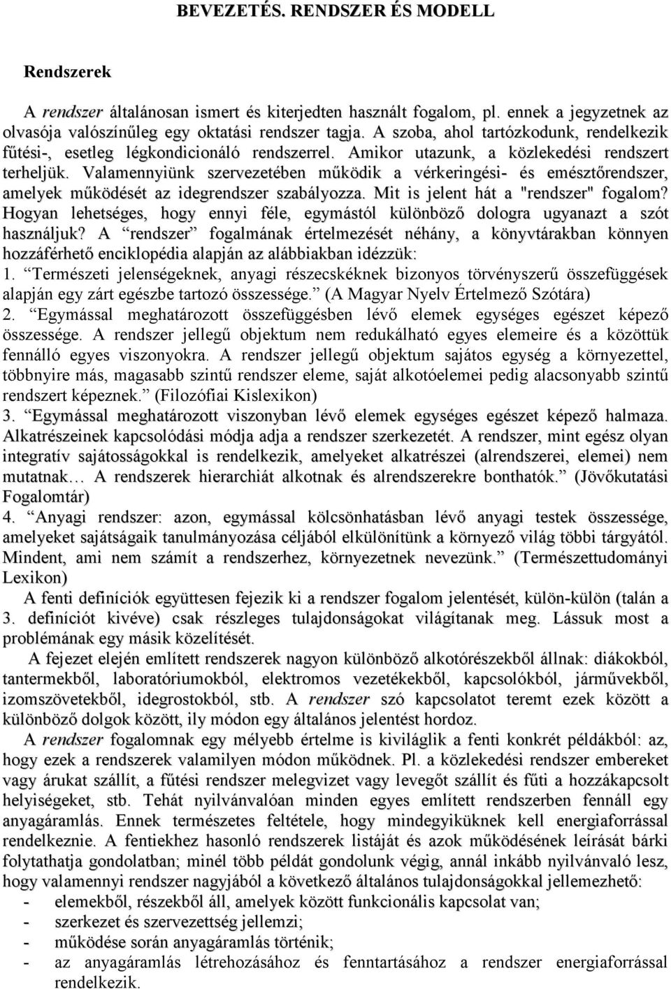 Valamennyiünk szervezetében mőködik a vérkeringési- és emésztırendszer, amelyek mőködését az idegrendszer szabályozza. Mit is jelent hát a "rendszer" fogalom?