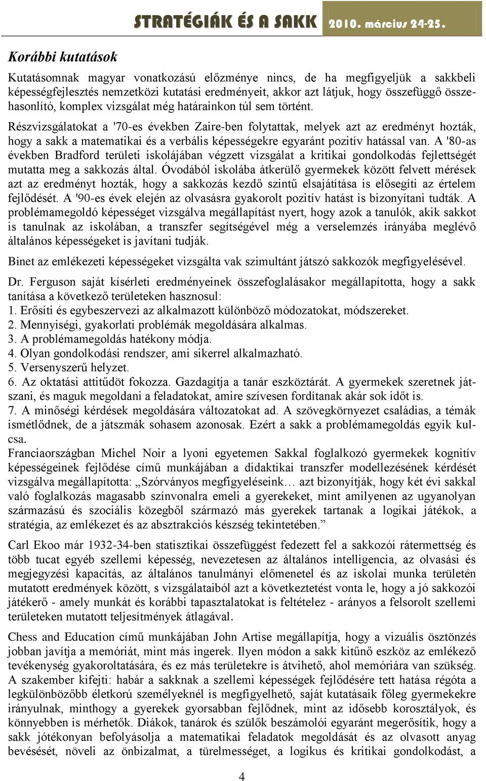 még határainkon túl sem történt.
