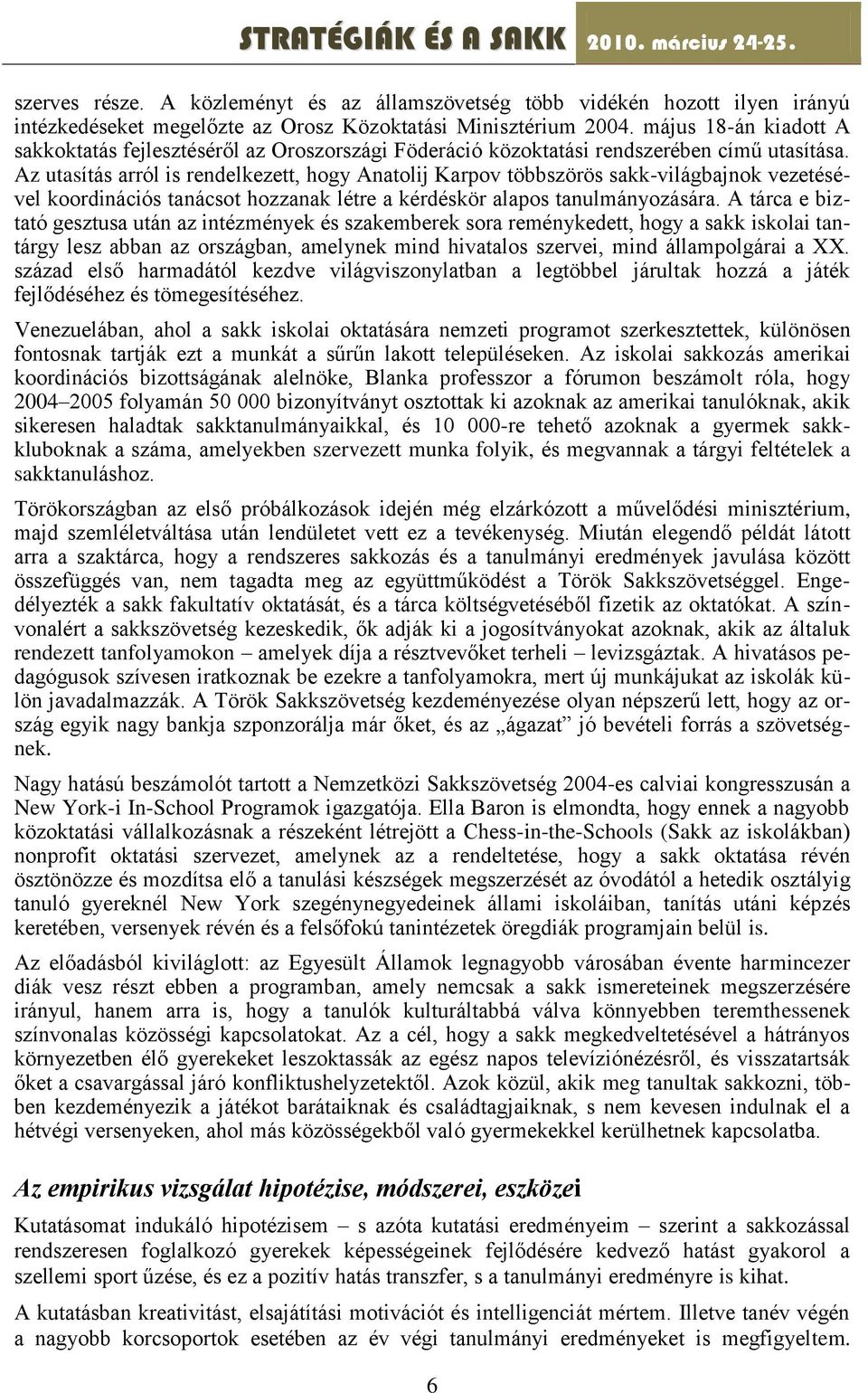 Az utasítás arról is rendelkezett, hogy Anatolij Karpov többszörös sakk-világbajnok vezetésével koordinációs tanácsot hozzanak létre a kérdéskör alapos tanulmányozására.